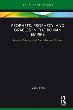Prophets, Prophecy, and Oracles in the Roman Empire (eBook, ePUB) - Kelly, Leslie