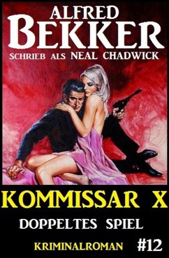 Neal Chadwick - Kommissar X #12: Doppeltes Spiel (eBook, ePUB) - Bekker, Alfred; Chadwick, Neal