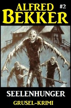 Alfred Bekker Grusel-Krimi #2: Seelenhunger (eBook, ePUB) - Bekker, Alfred
