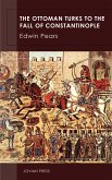 The Ottoman Turks to the Fall of Constantinople (eBook, ePUB)