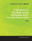 8 Variations on Ein Weib Ist Das Herrlichste Ding by Wolfgang Amadeus Mozart for Solo Piano (1791) K.613 (eBook, ePUB)