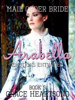 Cover Mail Order Bride: Arabella - Emotions Entwined (Brides Of Paradise, #5) (eBook, ePUB)