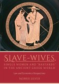 Slave-Wives, Single Women and "e;Bastards"e; in the Ancient Greek World (eBook, PDF) Slave-Wives, Single Women and "e;Bastards"e; in the Ancient Greek World (eBook, PDF)