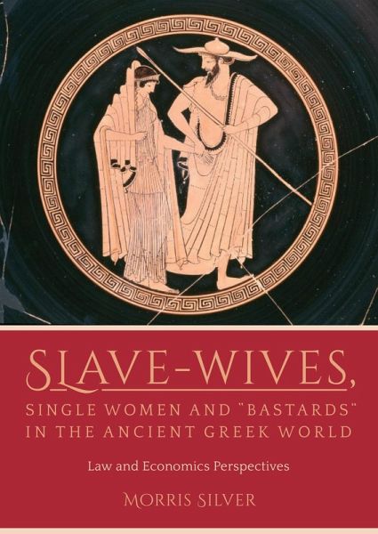 Slave-Wives, Single Women and "e;Bastards"e; in the Ancient Greek World (eBook, PDF) Slave-Wives, Single Women and "e;Bastards"e; in the Ancient Greek World (eBook, PDF)