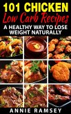 101 Chicken Low Carb Recipes: A Healthy Way to Lose Weight Naturally (eBook, ePUB)