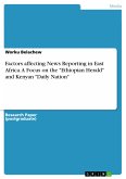 Factors affecting News Reporting in East Africa. A Focus on the "Ethiopian Herald" and Kenyan "Daily Nation" (eBook, PDF)