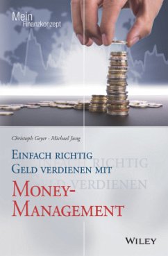 Einfach richtig Geld verdienen mit Money-Management - Geyer, Christoph;Jung, Michael