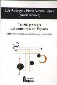 Teoría y praxis del consumo en España : aspectos sociales, comunicativos y culturales