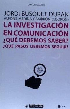 La investigación en comunicación : ¿qué debemos saber? ¿qué pasos debemos seguir? - Busquet, Jordi . . . [et al.