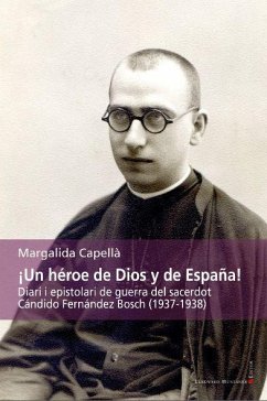 ¡Un héroe de Dios y de España! : Diari i epistolari de guerra del sacerdot Cándido Fernández Bosch (1937-1938) - Capella Fornés, Margalida
