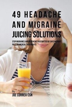 49 Headache and Migraine Juicing Solutions - Correa, Joe