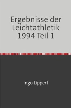 Sportstatistik / Ergebnisse der Leichtathletik 1994 Teil 1 - Lippert, Ingo