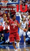 Unknown, Untold, and Unbelievable Stories of Iu Sports Unknown, Untold, and Unbelievable Stories of Iu Sports