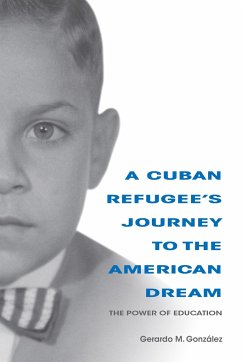 Cuban Refugee's Journey to the American Dream - Gonzalez, Gerardo M
