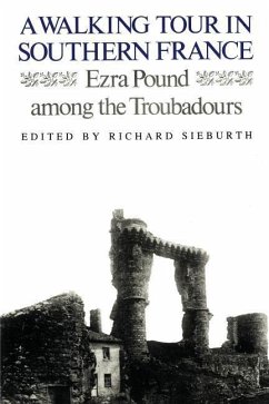 A Walking Tour In Southern France: Ezra Pound Among the Troubadours - Pound, Ezra