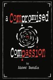 A Compromised Compassion: Volume 1