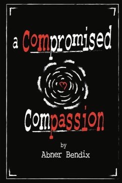 A Compromised Compassion: Volume 1 - Bendix, Abner