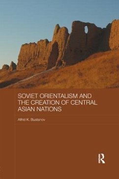 Soviet Orientalism and the Creation of Central Asian Nations - Bustanov, Alfrid K.