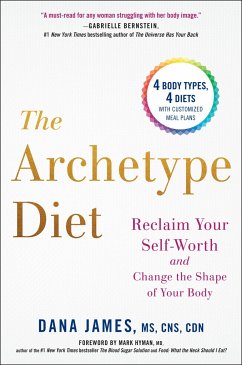 The Archetype Diet: Reclaim Your Self-Worth and Change the Shape of Your Body - James, Dana