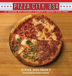 Pizza City, USA: 101 Reasons Why Chicago Is America's Greatest Pizza Town - Dolinsky, Steve