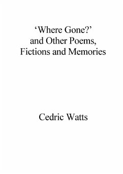 'Where Gone?' and Other Poems, Fictions and Memories - Watts, Cedric