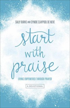 Start with Praise - Burke, Sally; Claypool de Neve, Cyndie