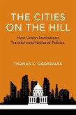The Cities on the Hill: How Urban Institutions Transformed National Politics