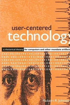 User-Centered Technology: A Rhetorical Theory for Computers and Other Mundane Artifacts - Johnson, Robert R.