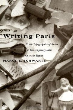 Writing Paris: Urban Topographies of Desire in Contemporary Latin American Fiction - Schwartz, Marcy E.