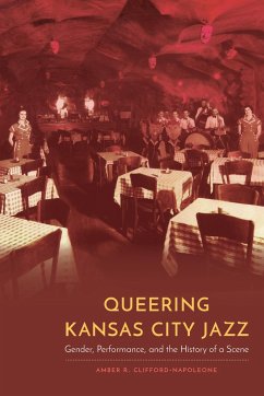 Queering Kansas City Jazz - Clifford-Napoleone, Amber R