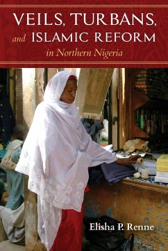 Veils, Turbans, and Islamic Reform in Northern Nigeria - Renne, Elisha P.