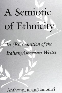 A Semiotic of Ethnicity: In (Re)Cognition of the Italian/American Writer - Tamburri, Anthony Julian