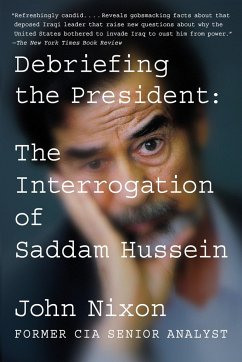 Debriefing the President: The Interrogation of Saddam Hussein - Nixon, John