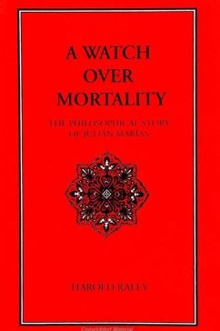 A Watch Over Mortality: The Philosophical Story of Julian Marias - Raley, Harold