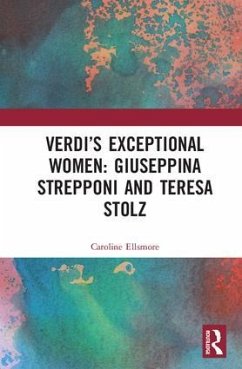 Verdi's Exceptional Women: Giuseppina Strepponi and Teresa Stolz - Ellsmore, Caroline Anne