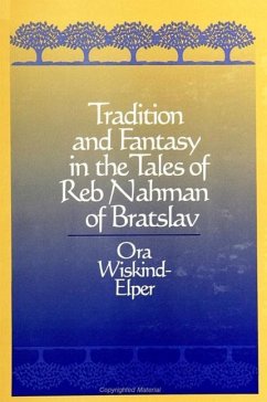 Tradition and Fantasy in the Tales of Reb Nahman of Bratslav - Wiskind-Elper, Ora