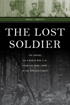 The Lost Soldier: The Ordeal of a World War II GI from the Home Front to the Hürtgen Forest - Hartley, Chris J.