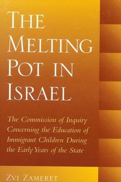 The Melting Pot in Israel: The Commission of Inquiry Concerning the Education of Immigrant Children During the Early Years of the State - Zameret, Zvi