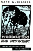 Woodcutters and Witchcraft: Rationality and Interpretive Change in the Social Sciences