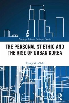 The Personalist Ethic and the Rise of Urban Korea - Chang, Yunshik