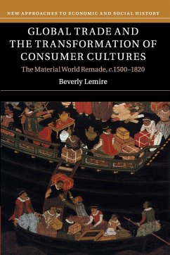 Global Trade and the Transformation of Consumer Cultures - Lemire, Beverly
