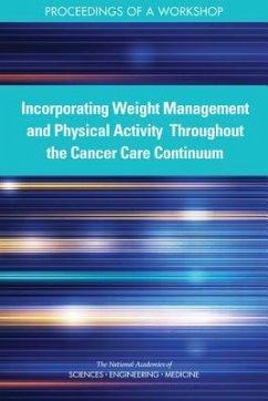 Incorporating Weight Management and Physical Activity Throughout the Cancer Care Continuum - National Academies of Sciences Engineering and Medicine; Health And Medicine Division; Board On Health Care Services; National Cancer Policy Forum