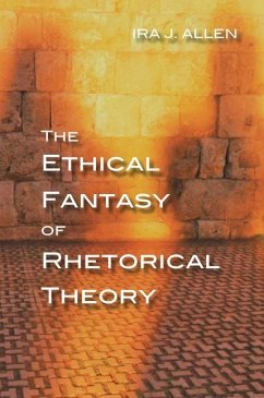 The Ethical Fantasy of Rhetorical Theory - Allen, Ira