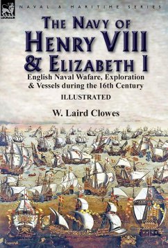 The Navy of Henry VIII & Elizabeth I - Clowes, W. Laird