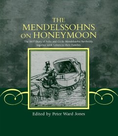 The Mendelssohns on Honeymoon: The 1837 Diary of Felix and Cécille Mendelssohn Bartholdy Together with Letters to Their Families - Mendelssohn, Felix And Cécile