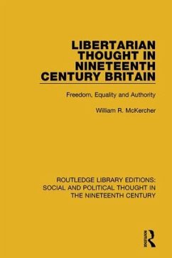 Libertarian Thought in Nineteenth Century Britain - McKercher, William R