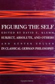 Figuring the Self: Subject, Absolute, and Others in Classical German Philosophy