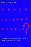 Which Lessons Matter?: American Foreign Policy Decision Making in the Middle East, 1979-1987