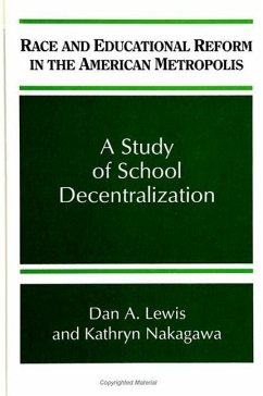 Race and Educational Reform in the American Metropolis: A Study of School Decentralization - Lewis, Dan A.; Nakagawa, Kathryn