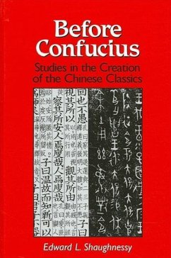 Before Confucius: Studies in the Creation of the Chinese Classics - Shaughnessy, Edward L.